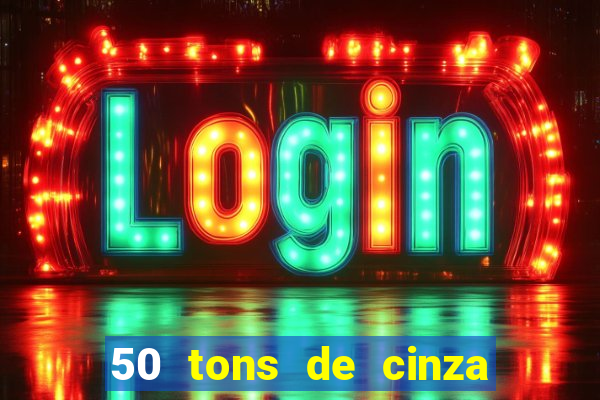 50 tons de cinza online dublado